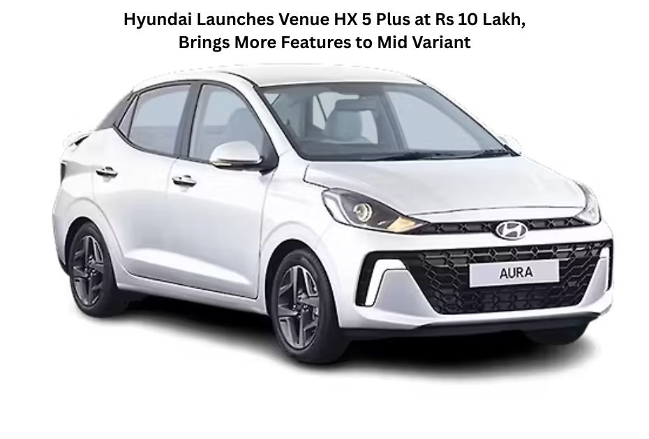 Hyundai Launches Venue HX 5 Plus at Rs 10 Lakh, Brings More Features to Mid Variant